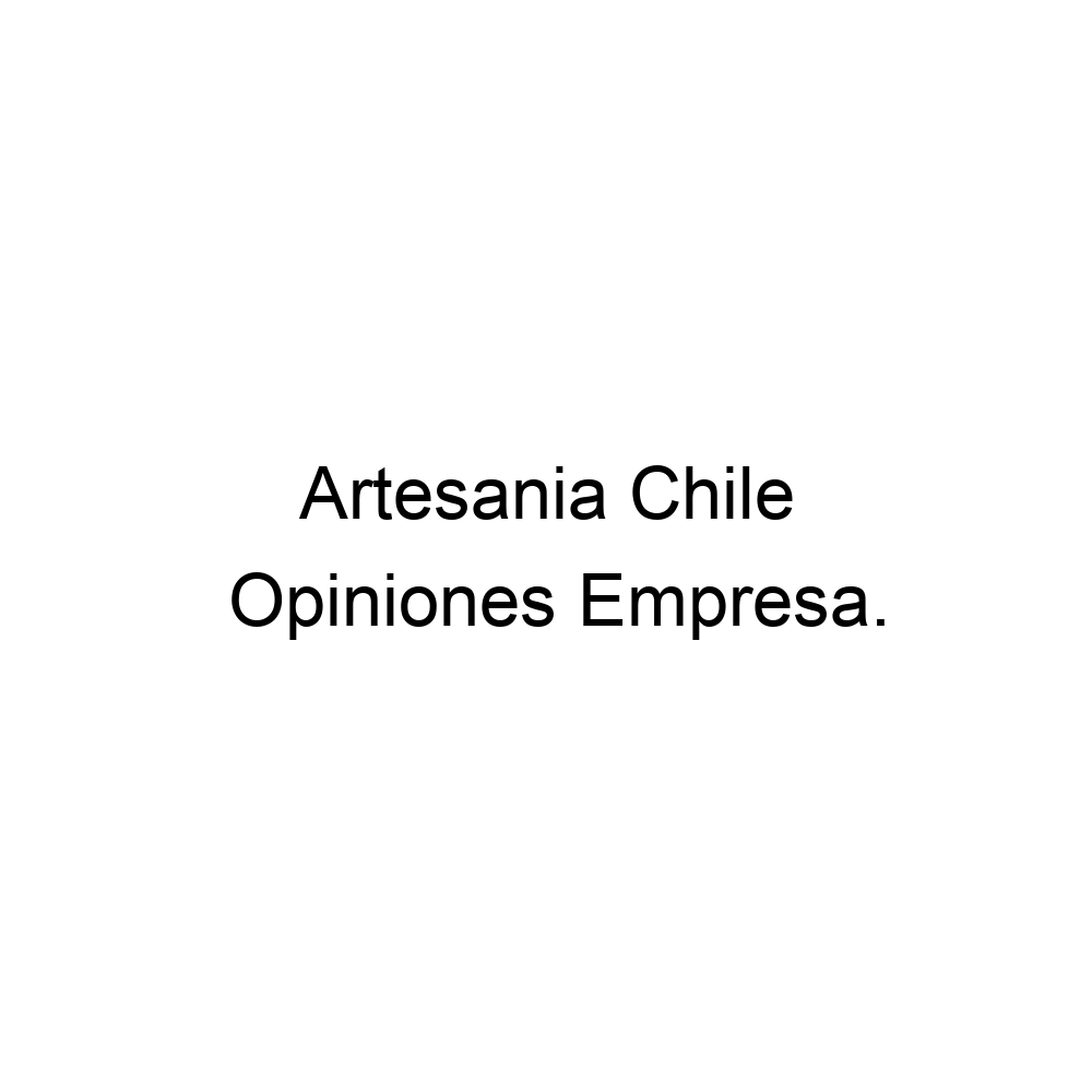 Opiniones Artesania Chile,